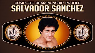 Salvador Sanchez  Complete Championship Profile [upl. by Wiersma562]