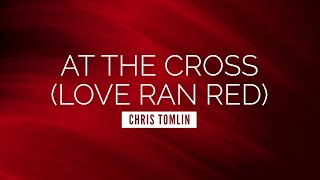 At the Cross Love Ran Red  Chris Tomlin  LYRIC VIDEO [upl. by Enomar]