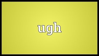 Ugh Meaning [upl. by Itnavart]