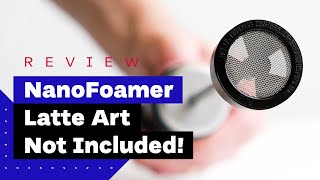 NanoFoamer Review Best Milk Frother For Home Baristas [upl. by Poland611]