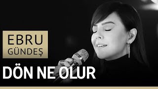 Ebru Gündeş • Dön Ne Olur Akustik [upl. by Itsrik]