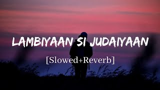 Lambiyaan Si Judaiyaan  Arijit Singh Song  Slowed and Reverb Lofi Mix [upl. by Assetak]