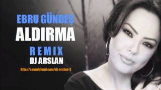 Ebru Gündes  Aldirma Remix DJ ARSLAN [upl. by Adnawat34]