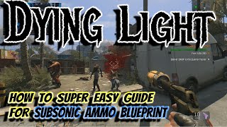 How to Guide for Subsonic Ammo Blueprint Super Easy Way in Dying Light [upl. by Aimar]